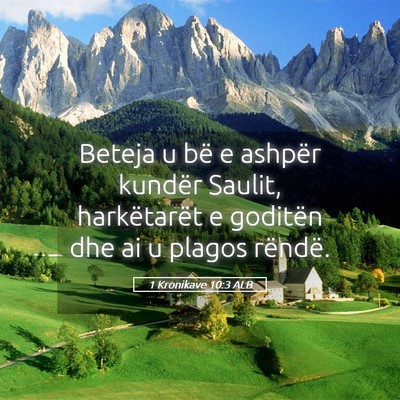 Picture 05 - 1 Kronikave 10:3 ALB - Beteja u bë e ashpër kundër Saulit, - Bible Verse Picture