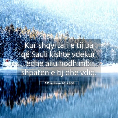 Picture 05 - 1 Kronikave 10:5 ALB - Kur shqyrtari e tij pa që Sauli kishte vdekur, - Bible Verse Picture