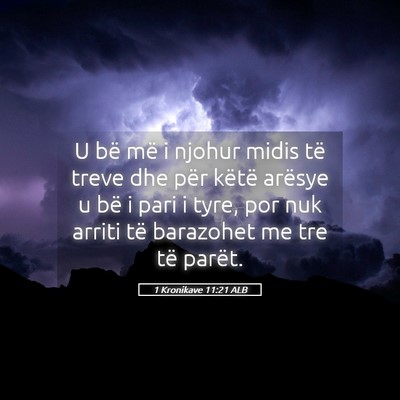 Picture 05 - 1 Kronikave 11:21 ALB - U bë më i njohur midis të treve dhe për - Bible Verse Picture