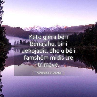 Picture 05 - 1 Kronikave 11:24 ALB - Këto gjëra bëri Benajahu, bir i Jehojadit, dhe - Bible Verse Picture