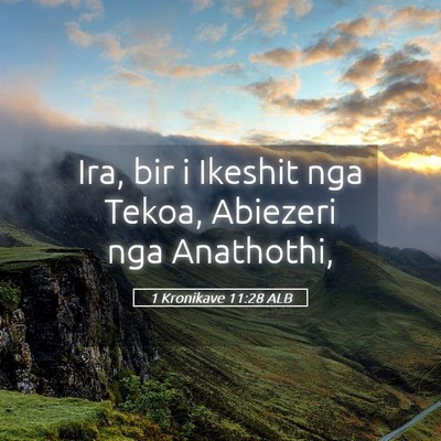 Picture 05 - 1 Kronikave 11:28 ALB - Ira, bir i Ikeshit nga Tekoa, Abiezeri nga - Bible Verse Picture
