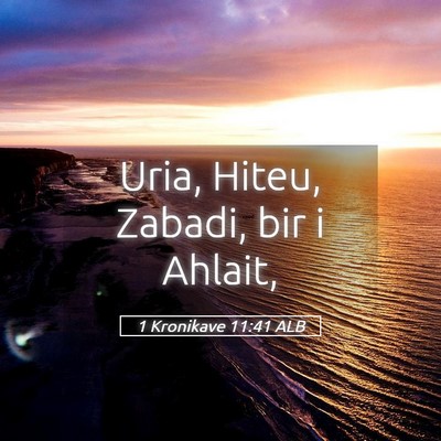 Picture 05 - 1 Kronikave 11:41 ALB - Uria, Hiteu, Zabadi, bir i - Bible Verse Picture