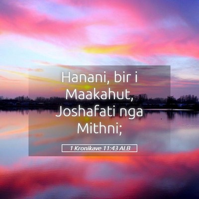 Picture 05 - 1 Kronikave 11:43 ALB - Hanani, bir i Maakahut, Joshafati nga - Bible Verse Picture