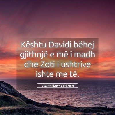 Picture 05 - 1 Kronikave 11:9 ALB - Kështu Davidi bëhej gjithnjë e më i madh dhe - Bible Verse Picture