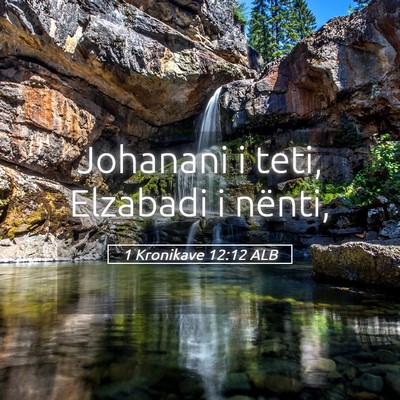 Picture 05 - 1 Kronikave 12:12 ALB - Johanani i teti, Elzabadi i - Bible Verse Picture