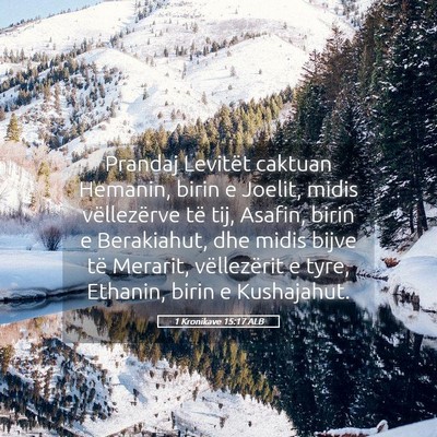Picture 05 - 1 Kronikave 15:17 ALB - Prandaj Levitët caktuan Hemanin, birin e Joelit, - Bible Verse Picture