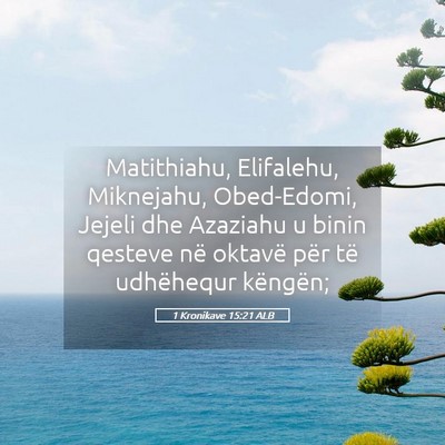 Picture 05 - 1 Kronikave 15:21 ALB - Matithiahu, Elifalehu, Miknejahu, Obed-Edomi, - Bible Verse Picture