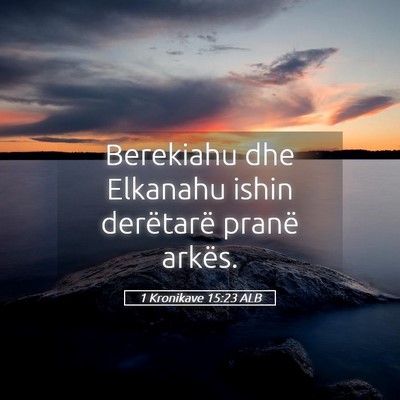 Picture 05 - 1 Kronikave 15:23 ALB - Berekiahu dhe Elkanahu ishin derëtarë pranë - Bible Verse Picture