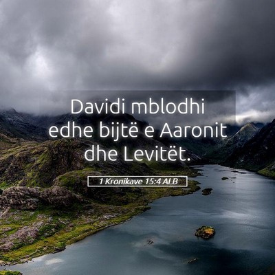 Picture 05 - 1 Kronikave 15:4 ALB - Davidi mblodhi edhe bijtë e Aaronit dhe - Bible Verse Picture