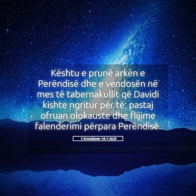 Picture 05 - 1 Kronikave 16:1 ALB - Kështu e prunë arkën e Perëndisë dhe e - Bible Verse Picture