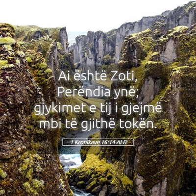 Picture 05 - 1 Kronikave 16:14 ALB - Ai është Zoti, Perëndia ynë; gjykimet e tij i - Bible Verse Picture