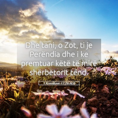 Picture 05 - 1 Kronikave 17:26 ALB - Dhe tani, o Zot, ti je Perëndia dhe i ke - Bible Verse Picture