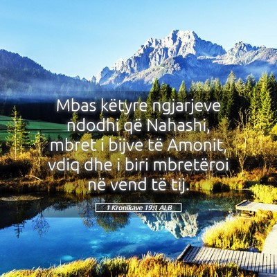 Picture 05 - 1 Kronikave 19:1 ALB - Mbas këtyre ngjarjeve ndodhi që Nahashi, mbret - Bible Verse Picture