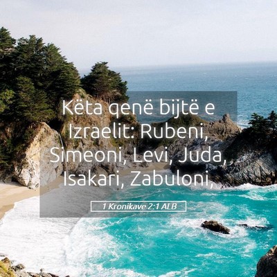 Picture 05 - 1 Kronikave 2:1 ALB - Këta qenë bijtë e Izraelit: Rubeni, Simeoni, - Bible Verse Picture