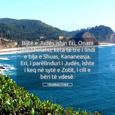 Picture 05 - 1 Kronikave 2:3 ALB - Bijtë e Judës ishin Eri, Onani dhe Shelahu; - Bible Verse Picture