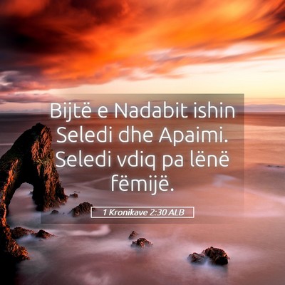 Picture 05 - 1 Kronikave 2:30 ALB - Bijtë e Nadabit ishin Seledi dhe Apaimi. Seledi - Bible Verse Picture