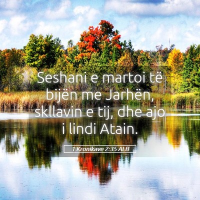 Picture 05 - 1 Kronikave 2:35 ALB - Seshani e martoi të bijën me Jarhën, skllavin - Bible Verse Picture