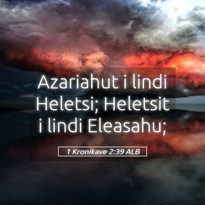 Picture 05 - 1 Kronikave 2:39 ALB - Azariahut i lindi Heletsi; Heletsit i lindi - Bible Verse Picture