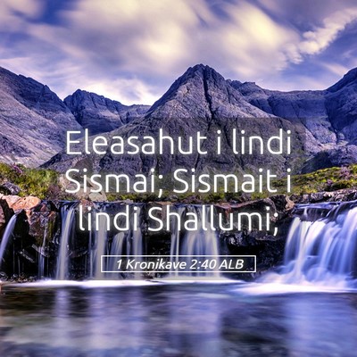 Picture 05 - 1 Kronikave 2:40 ALB - Eleasahut i lindi Sismai; Sismait i lindi - Bible Verse Picture