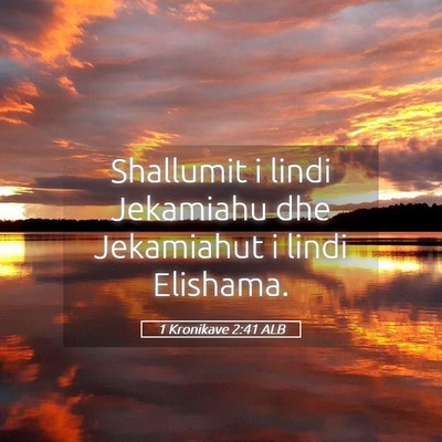 Picture 05 - 1 Kronikave 2:41 ALB - Shallumit i lindi Jekamiahu dhe Jekamiahut i - Bible Verse Picture