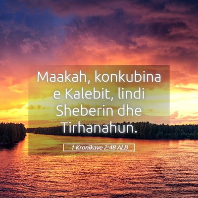 Picture 05 - 1 Kronikave 2:48 ALB - Maakah, konkubina e Kalebit, lindi Sheberin dhe - Bible Verse Picture