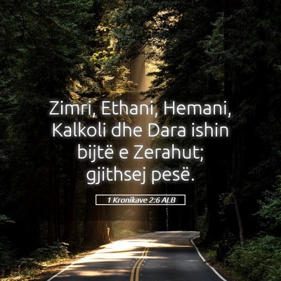 Picture 05 - 1 Kronikave 2:6 ALB - Zimri, Ethani, Hemani, Kalkoli dhe Dara ishin - Bible Verse Picture