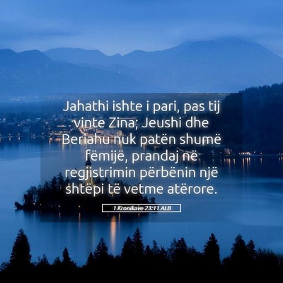 Picture 05 - 1 Kronikave 23:11 ALB - Jahathi ishte i pari, pas tij vinte Zina; Jeushi - Bible Verse Picture