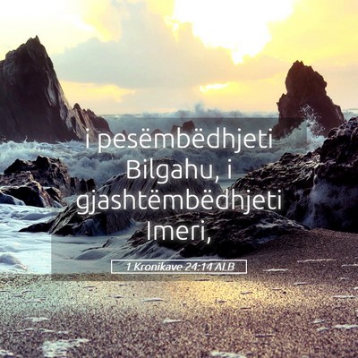 Picture 05 - 1 Kronikave 24:14 ALB - i pesëmbëdhjeti Bilgahu, i gjashtëmbëdhjeti - Bible Verse Picture