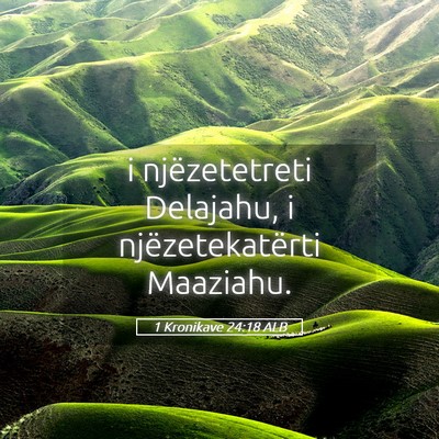 Picture 05 - 1 Kronikave 24:18 ALB - i njëzetetreti Delajahu, i njëzetekatërti - Bible Verse Picture