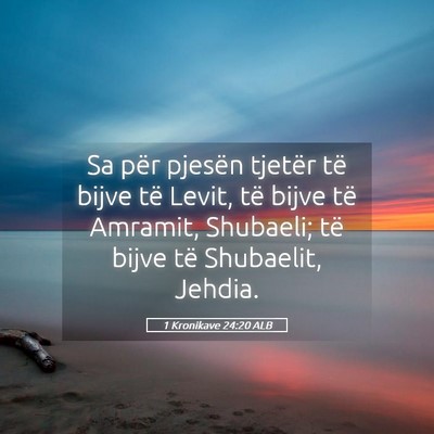 Picture 05 - 1 Kronikave 24:20 ALB - Sa për pjesën tjetër të bijve të Levit, të - Bible Verse Picture