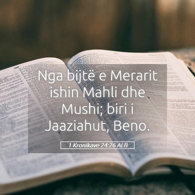 Picture 05 - 1 Kronikave 24:26 ALB - Nga bijtë e Merarit ishin Mahli dhe Mushi; biri - Bible Verse Picture
