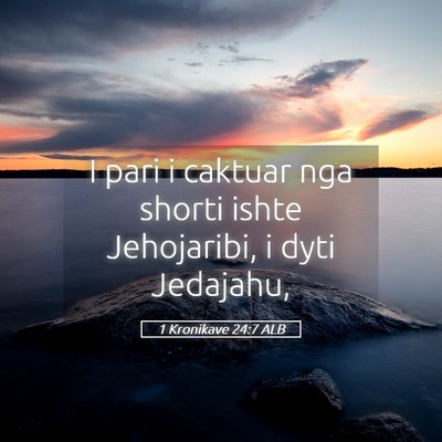 Picture 05 - 1 Kronikave 24:7 ALB - I pari i caktuar nga shorti ishte Jehojaribi, i - Bible Verse Picture
