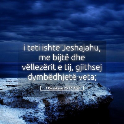 Picture 05 - 1 Kronikave 25:15 ALB - i teti ishte Jeshajahu, me bijtë dhe - Bible Verse Picture