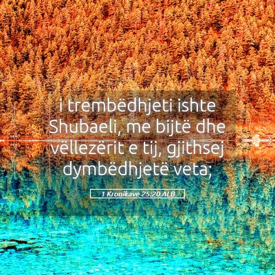 Picture 05 - 1 Kronikave 25:20 ALB - i trembëdhjeti ishte Shubaeli, me bijtë dhe - Bible Verse Picture