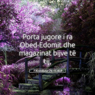 Picture 05 - 1 Kronikave 26:15 ALB - Porta jugore i ra Obed-Edomit dhe magazinat bijve - Bible Verse Picture