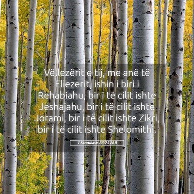 Picture 05 - 1 Kronikave 26:25 ALB - Vëllezërit e tij, me anë të Eliezerit, ishin - Bible Verse Picture