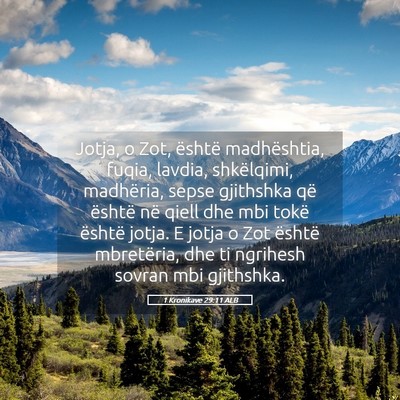 Picture 05 - 1 Kronikave 29:11 ALB - Jotja, o Zot, është madhështia, fuqia, lavdia, - Bible Verse Picture