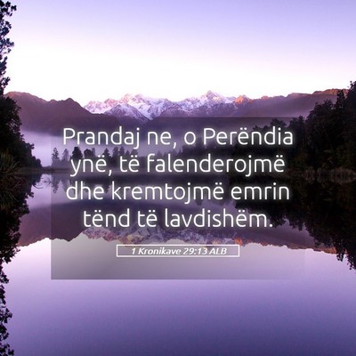 Picture 05 - 1 Kronikave 29:13 ALB - Prandaj ne, o Perëndia ynë, të falenderojmë - Bible Verse Picture