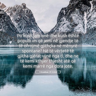 Picture 05 - 1 Kronikave 29:14 ALB - Po kush jam unë dhe kush është populli im që - Bible Verse Picture
