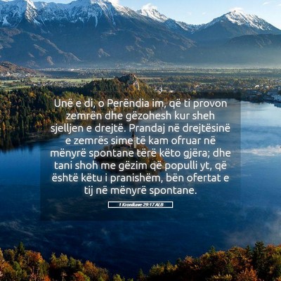 Picture 05 - 1 Kronikave 29:17 ALB - Unë e di, o Perëndia im, që ti provon zemrën - Bible Verse Picture