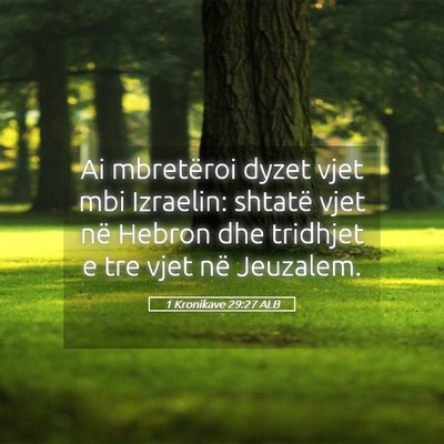 Picture 05 - 1 Kronikave 29:27 ALB - Ai mbretëroi dyzet vjet mbi Izraelin: shtatë - Bible Verse Picture