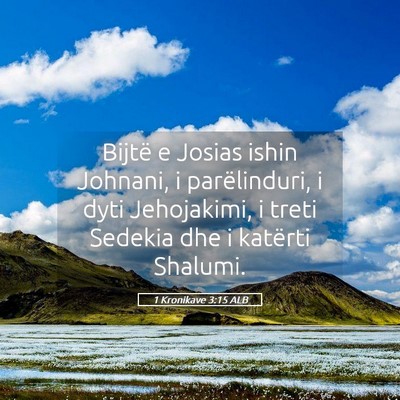 Picture 05 - 1 Kronikave 3:15 ALB - Bijtë e Josias ishin Johnani, i parëlinduri, i - Bible Verse Picture