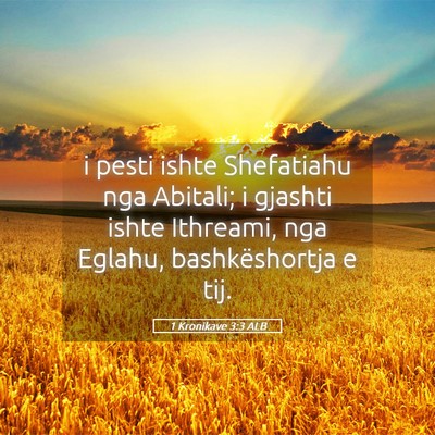 Picture 05 - 1 Kronikave 3:3 ALB - i pesti ishte Shefatiahu nga Abitali; i gjashti - Bible Verse Picture