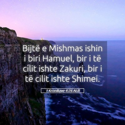 Picture 05 - 1 Kronikave 4:26 ALB - Bijtë e Mishmas ishin i biri Hamuel, bir i të - Bible Verse Picture