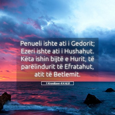 Picture 05 - 1 Kronikave 4:4 ALB - Penueli ishte ati i Gedorit; Ezeri ishte ati i - Bible Verse Picture