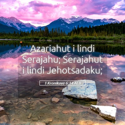 Picture 05 - 1 Kronikave 6:14 ALB - Azariahut i lindi Serajahu; Serajahut i lindi - Bible Verse Picture