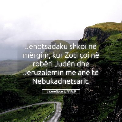 Picture 05 - 1 Kronikave 6:15 ALB - Jehotsadaku shkoi në mërgim, kur Zoti çoi në - Bible Verse Picture