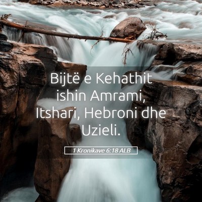 Picture 05 - 1 Kronikave 6:18 ALB - Bijtë e Kehathit ishin Amrami, Itshari, Hebroni - Bible Verse Picture