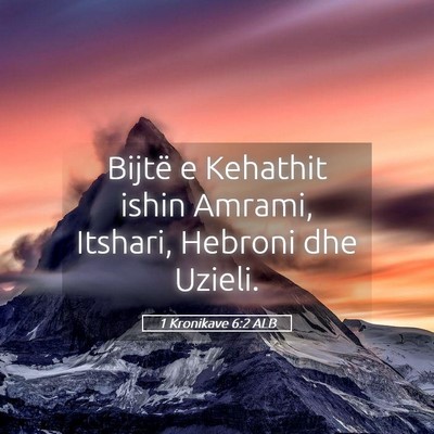 Picture 05 - 1 Kronikave 6:2 ALB - Bijtë e Kehathit ishin Amrami, Itshari, Hebroni - Bible Verse Picture