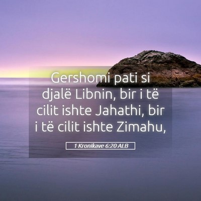 Picture 05 - 1 Kronikave 6:20 ALB - Gershomi pati si djalë Libnin, bir i të cilit - Bible Verse Picture